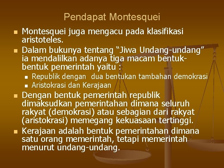 Pendapat Montesquei n n Montesquei juga mengacu pada klasifikasi aristoteles. Dalam bukunya tentang “Jiwa