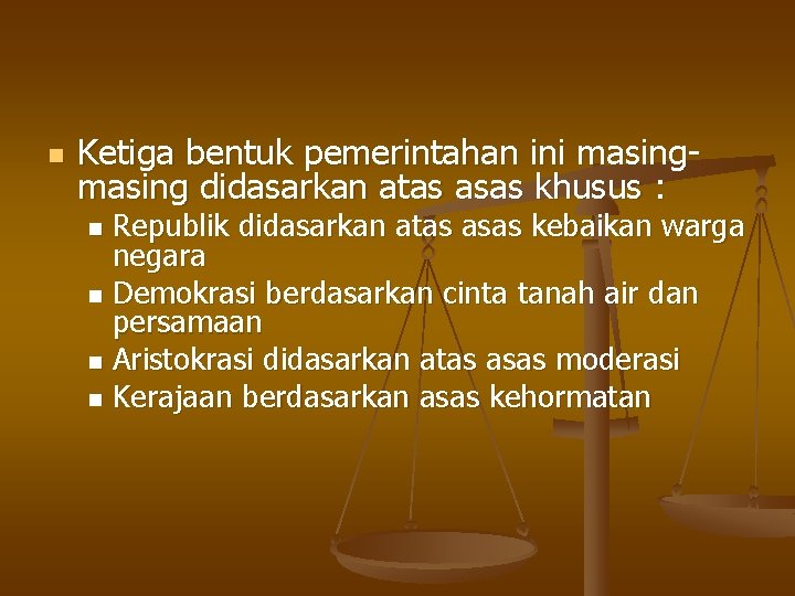 n Ketiga bentuk pemerintahan ini masing didasarkan atas asas khusus : Republik didasarkan atas