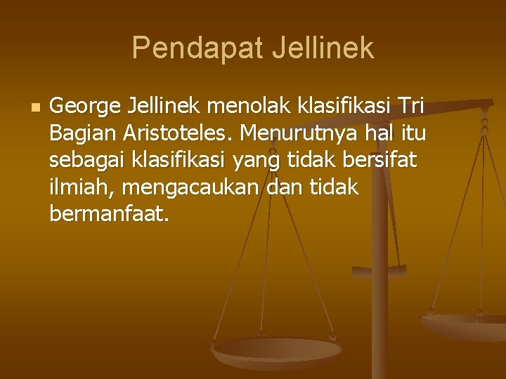 Pendapat Jellinek n George Jellinek menolak klasifikasi Tri Bagian Aristoteles. Menurutnya hal itu sebagai