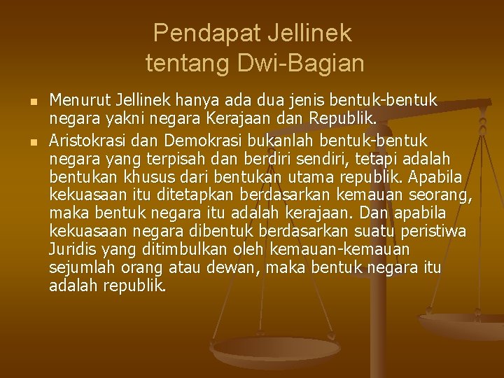 Pendapat Jellinek tentang Dwi-Bagian n n Menurut Jellinek hanya ada dua jenis bentuk-bentuk negara