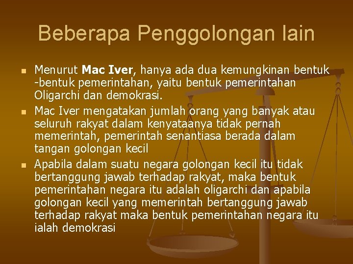 Beberapa Penggolongan lain n Menurut Mac Iver, hanya ada dua kemungkinan bentuk -bentuk pemerintahan,