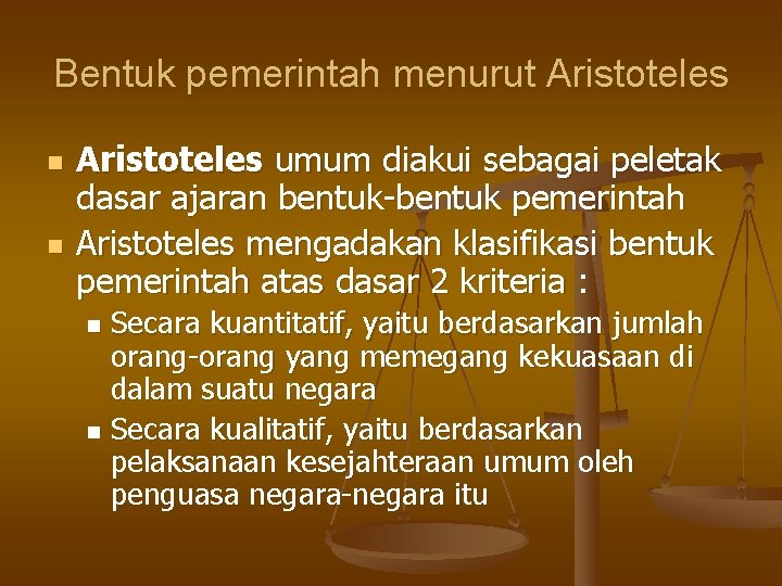 Bentuk pemerintah menurut Aristoteles n n Aristoteles umum diakui sebagai peletak dasar ajaran bentuk-bentuk