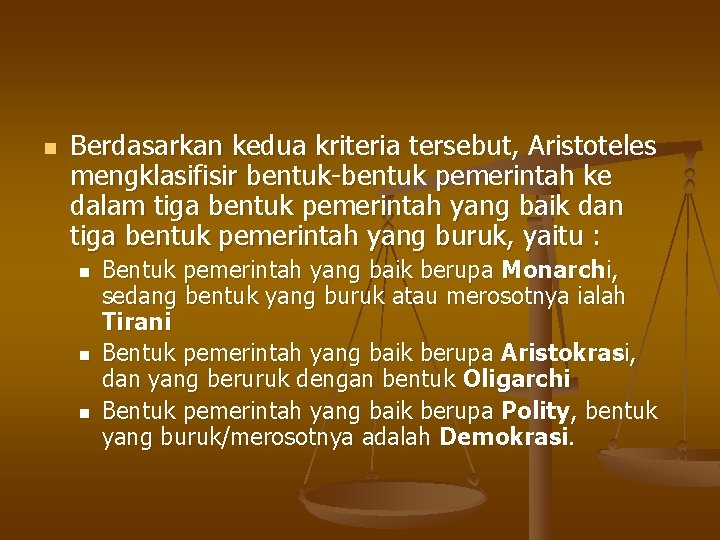 n Berdasarkan kedua kriteria tersebut, Aristoteles mengklasifisir bentuk-bentuk pemerintah ke dalam tiga bentuk pemerintah