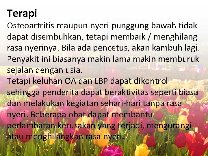 Terapi Osteoartritis maupun nyeri punggung bawah tidak dapat disembuhkan, tetapi membaik / menghilang rasa