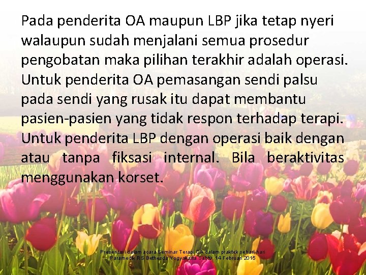 Pada penderita OA maupun LBP jika tetap nyeri walaupun sudah menjalani semua prosedur pengobatan