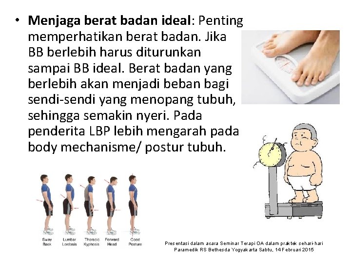  • Menjaga berat badan ideal: Penting memperhatikan berat badan. Jika BB berlebih harus