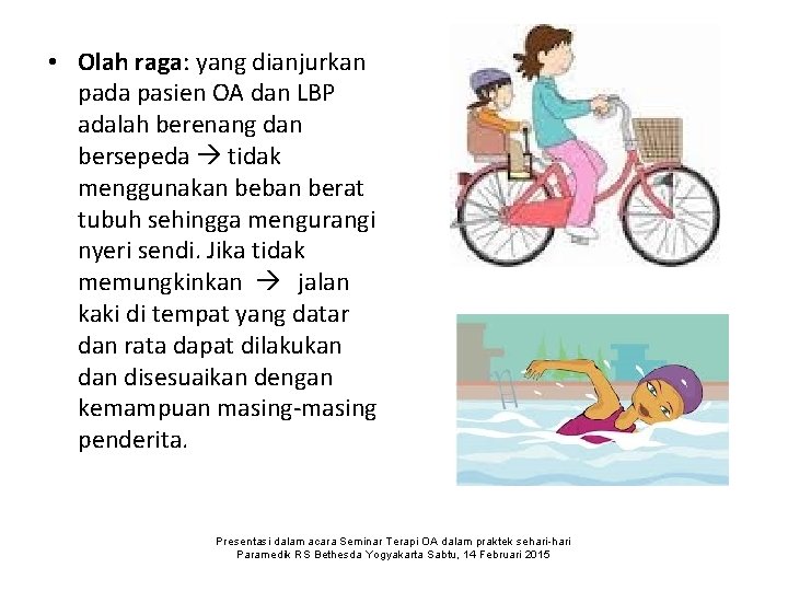  • Olah raga: yang dianjurkan pada pasien OA dan LBP adalah berenang dan