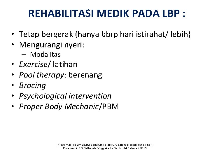 REHABILITASI MEDIK PADA LBP : • Tetap bergerak (hanya bbrp hari istirahat/ lebih) •