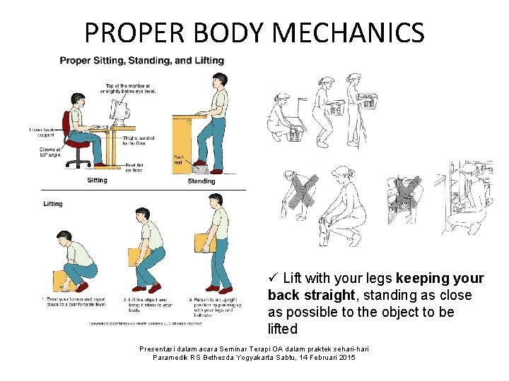 PROPER BODY MECHANICS ü Lift with your legs keeping your back straight, standing as