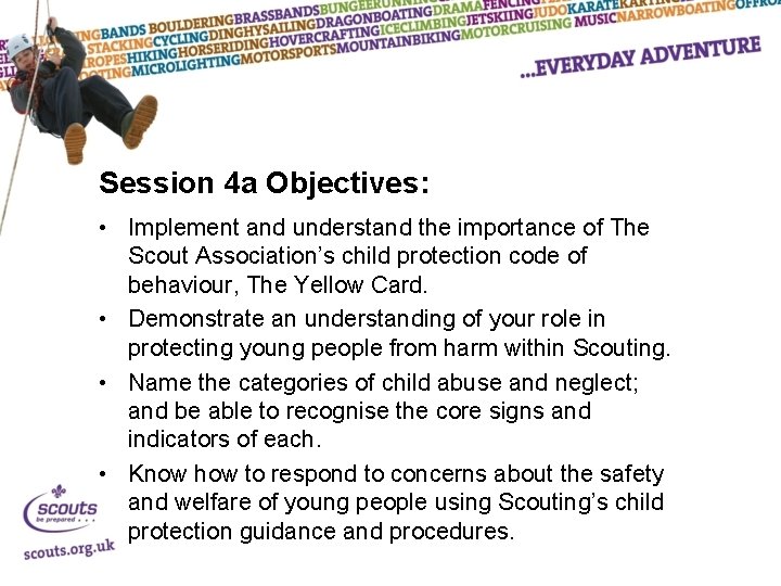 Session 4 a Objectives: • Implement and understand the importance of The Scout Association’s