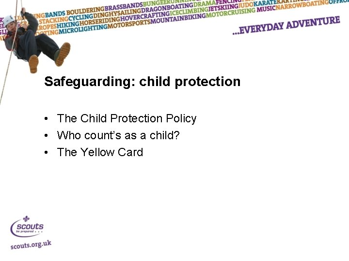 Safeguarding: child protection • The Child Protection Policy • Who count’s as a child?