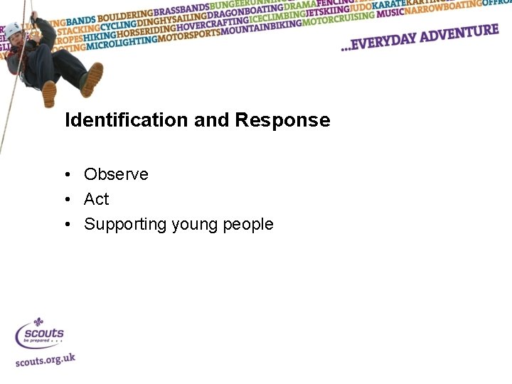 Identification and Response • Observe • Act • Supporting young people 