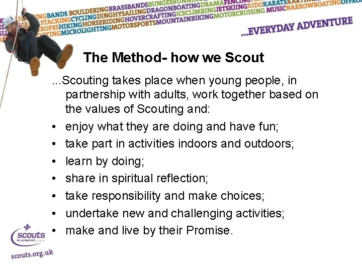 The Method- how we Scout. . . Scouting takes place when young people, in