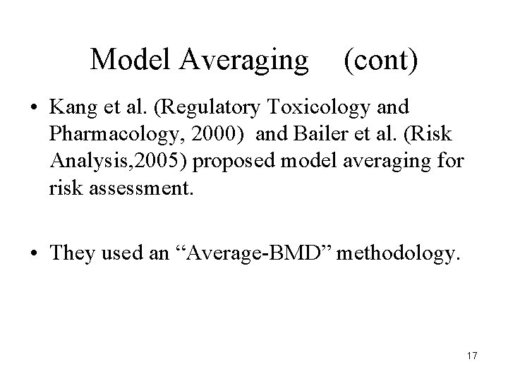 Model Averaging (cont) • Kang et al. (Regulatory Toxicology and Pharmacology, 2000) and Bailer