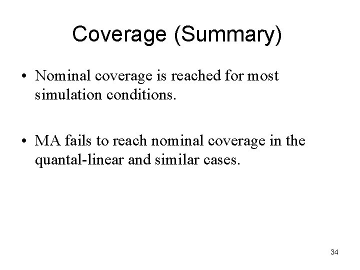 Coverage (Summary) • Nominal coverage is reached for most simulation conditions. • MA fails