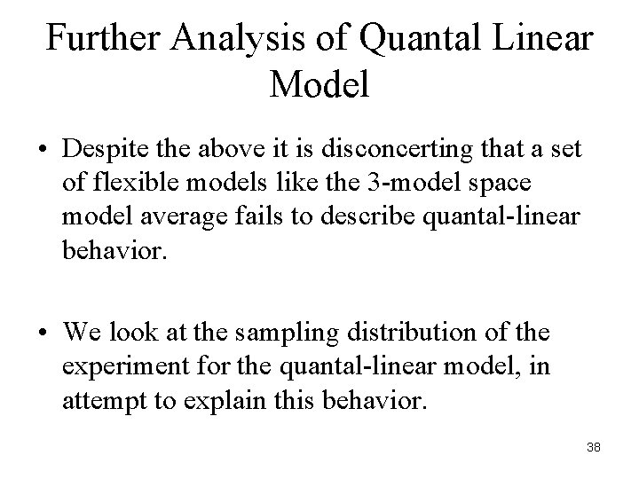 Further Analysis of Quantal Linear Model • Despite the above it is disconcerting that