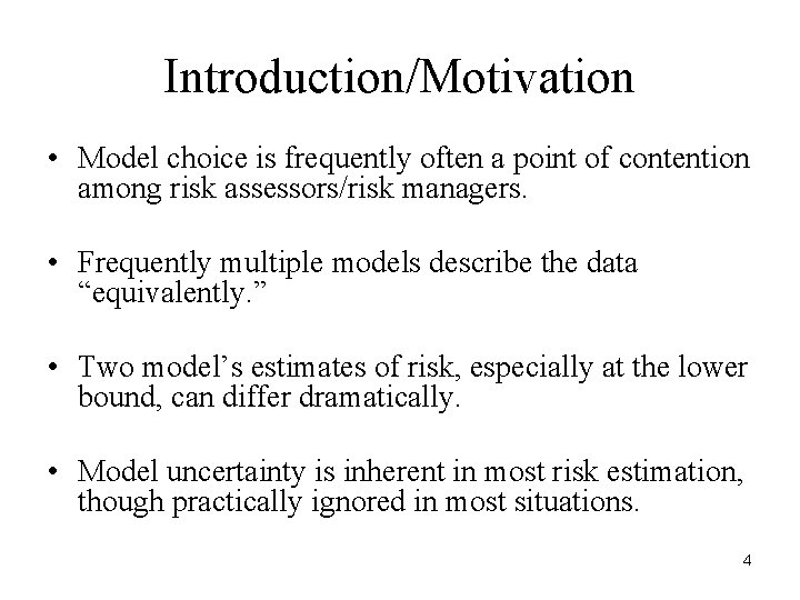 Introduction/Motivation • Model choice is frequently often a point of contention among risk assessors/risk