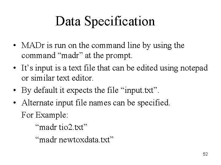 Data Specification • MADr is run on the command line by using the command