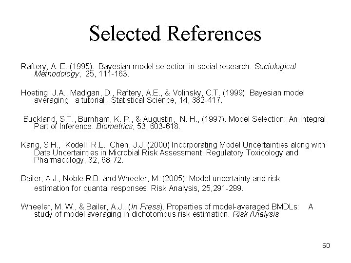 Selected References Raftery, A. E. (1995). Bayesian model selection in social research. Sociological Methodology,