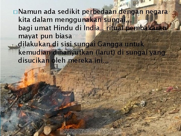 � Namun ada sedikit perbedaan dengan negara kita dalam menggunakan sungai, , , bagi