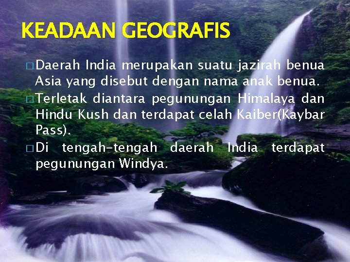 KEADAAN GEOGRAFIS � Daerah India merupakan suatu jazirah benua Asia yang disebut dengan nama