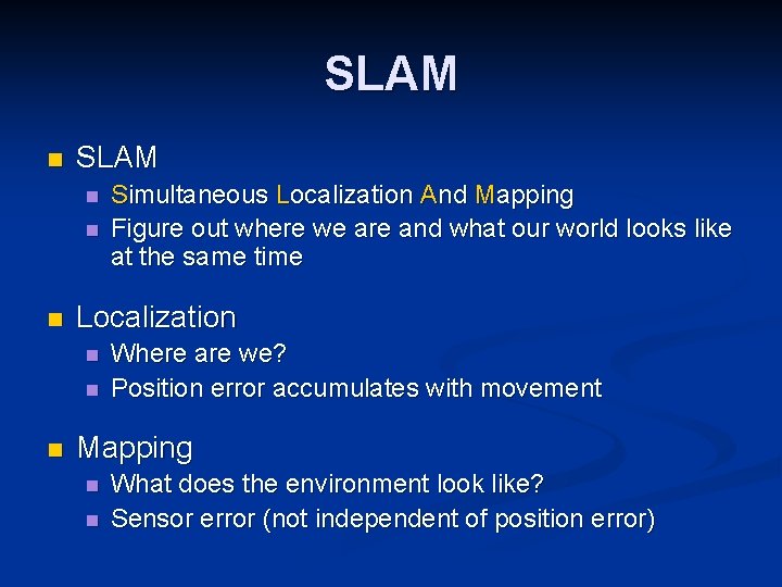 SLAM n n n Localization n Simultaneous Localization And Mapping Figure out where we