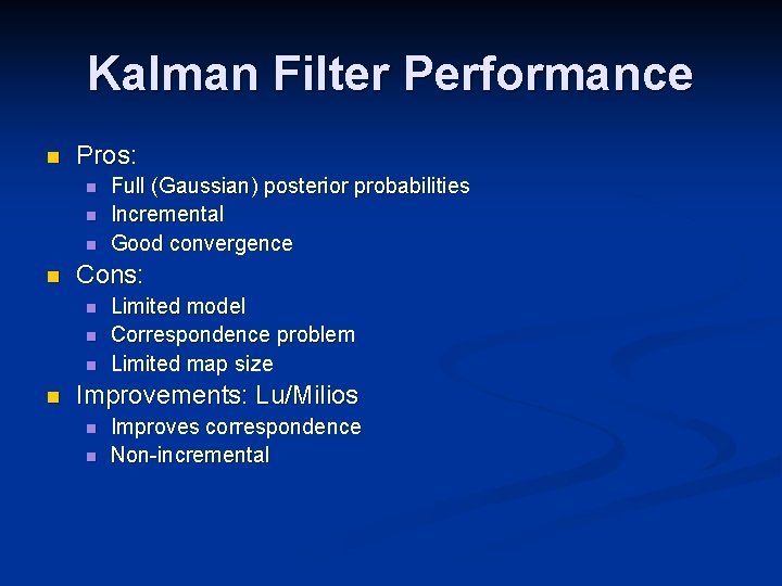 Kalman Filter Performance n Pros: n n Cons: n n Full (Gaussian) posterior probabilities