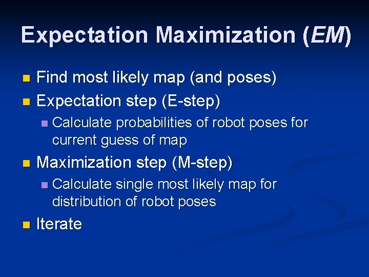 Expectation Maximization (EM) Find most likely map (and poses) n Expectation step (E-step) n