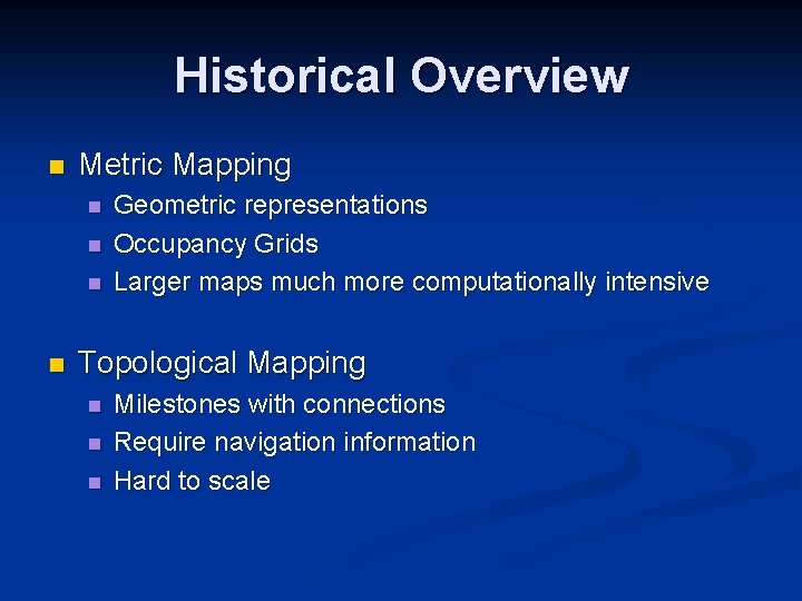Historical Overview n Metric Mapping n n Geometric representations Occupancy Grids Larger maps much