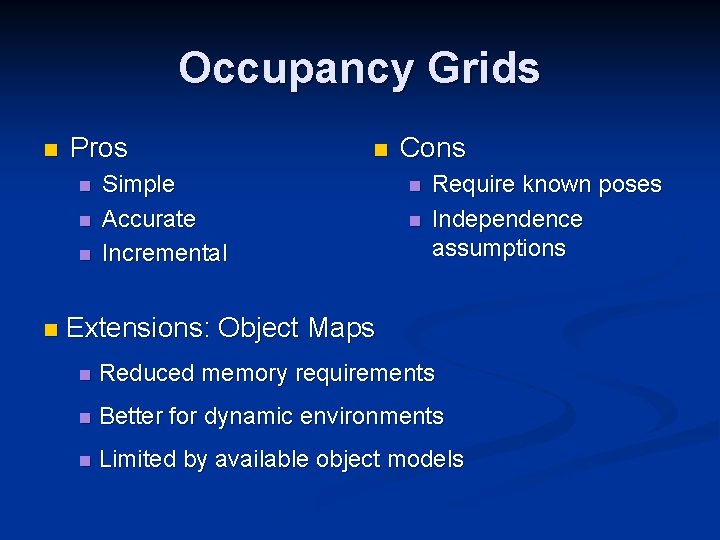 Occupancy Grids n Pros n n n Simple Accurate Incremental Cons n n Require