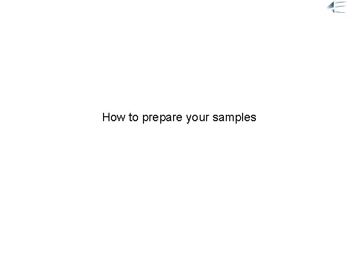 3. Samples How to prepare your samples 18. 02. 2008 17 