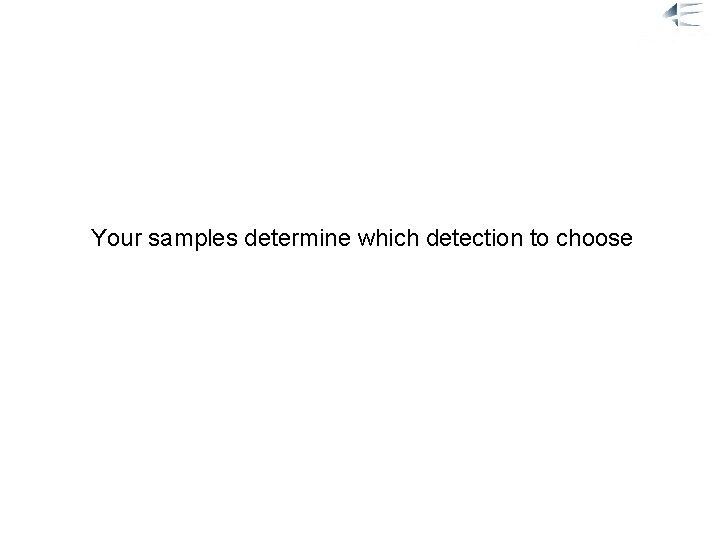 2. Detection Your samples determine which detection to choose 18. 02. 2008 7 