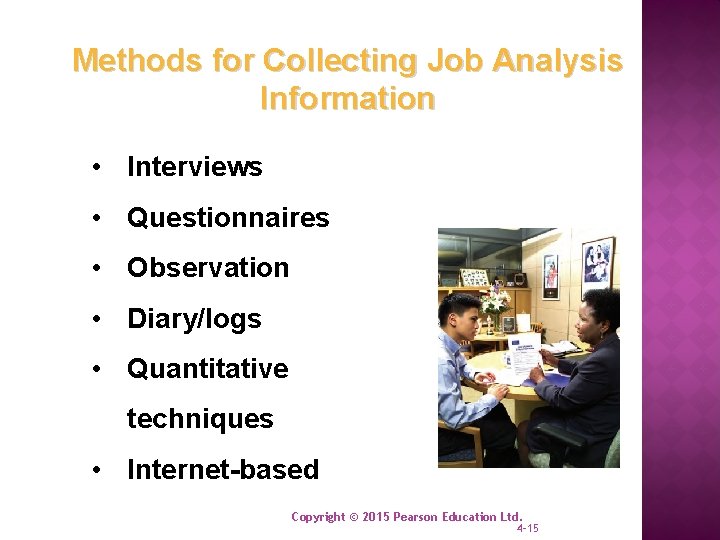 Methods for Collecting Job Analysis Information • Interviews • Questionnaires • Observation • Diary/logs