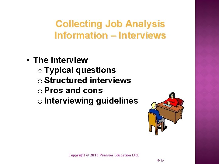 Collecting Job Analysis Information – Interviews • The Interview o Typical questions o Structured