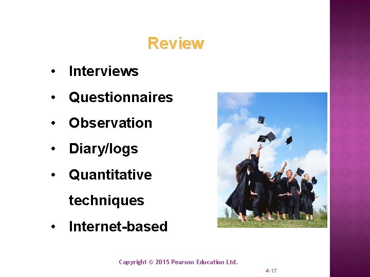 Review • Interviews • Questionnaires • Observation • Diary/logs • Quantitative techniques • Internet-based