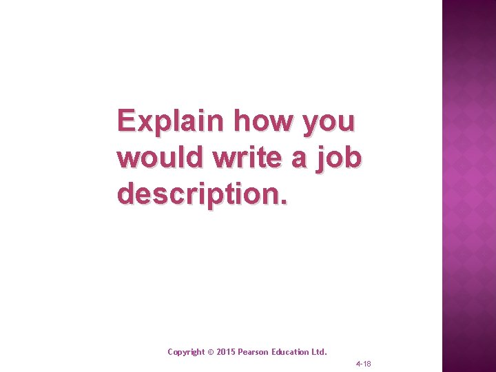 Explain how you would write a job description. Copyright © 2015 Pearson Education Ltd.