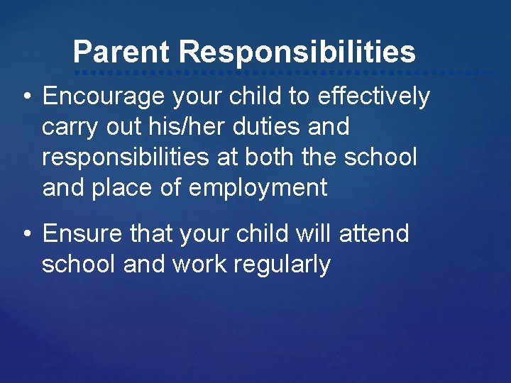 Parent Responsibilities • Encourage your child to effectively carry out his/her duties and responsibilities