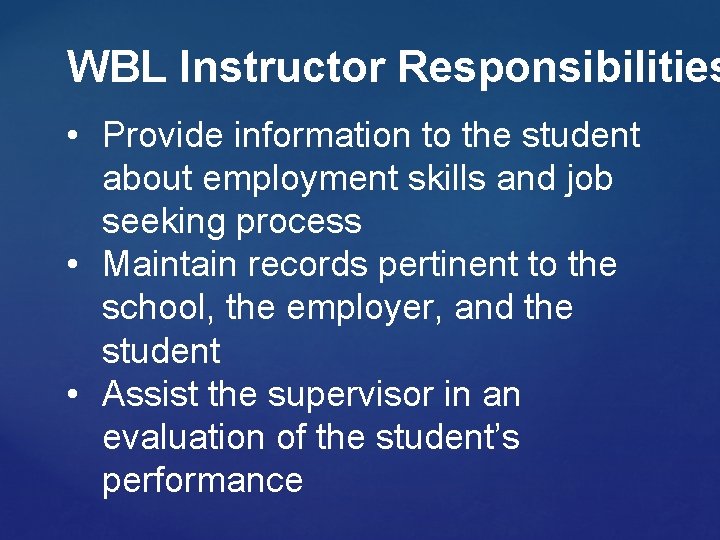 WBL Instructor Responsibilities • Provide information to the student about employment skills and job