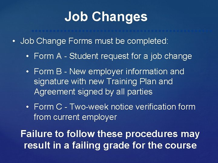 Job Changes • Job Change Forms must be completed: • Form A - Student