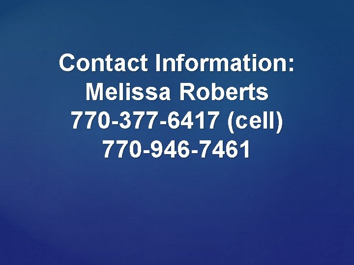 Contact Information: Melissa Roberts 770 -377 -6417 (cell) 770 -946 -7461 