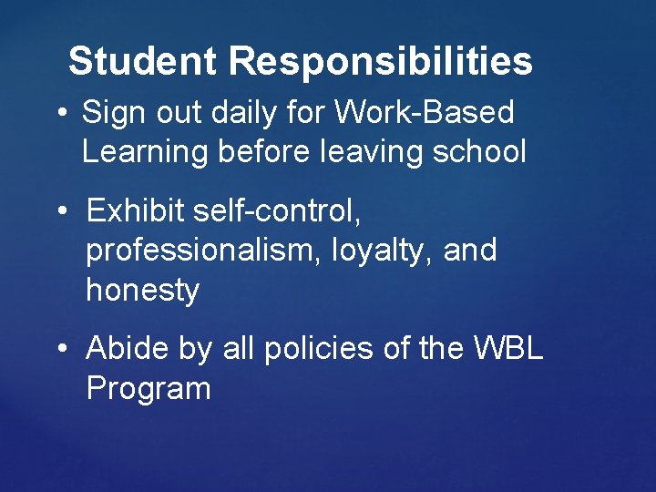 Student Responsibilities • Sign out daily for Work-Based Learning before leaving school • Exhibit