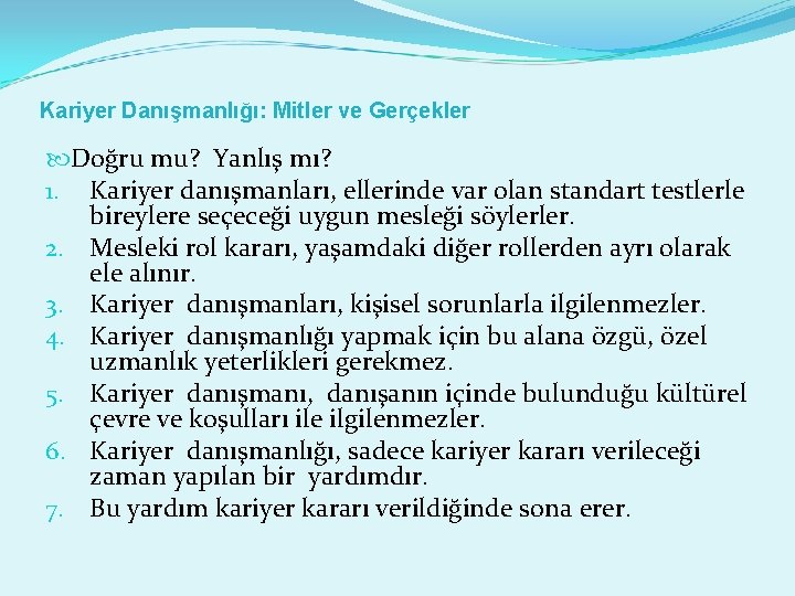 Kariyer Danışmanlığı: Mitler ve Gerçekler Doğru mu? Yanlış mı? 1. Kariyer danışmanları, ellerinde var