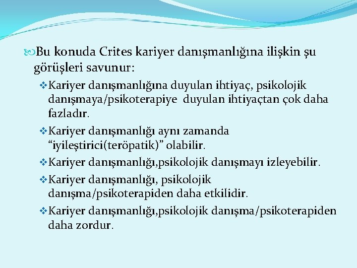  Bu konuda Crites kariyer danışmanlığına ilişkin şu görüşleri savunur: v Kariyer danışmanlığına duyulan