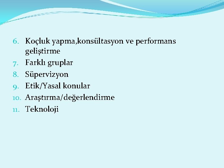 6. Koçluk yapma, konsültasyon ve performans geliştirme 7. Farklı gruplar 8. Süpervizyon 9. Etik/Yasal