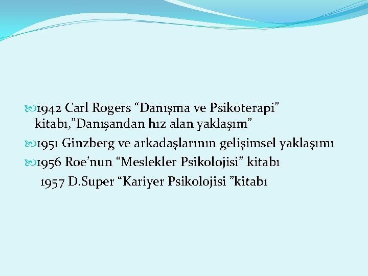  1942 Carl Rogers “Danışma ve Psikoterapi” kitabı, ”Danışandan hız alan yaklaşım” 1951 Ginzberg