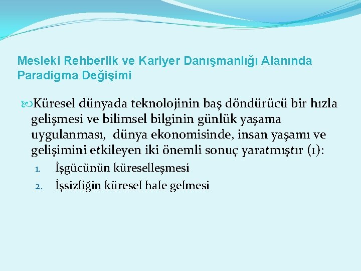 Mesleki Rehberlik ve Kariyer Danışmanlığı Alanında Paradigma Değişimi Küresel dünyada teknolojinin baş döndürücü bir