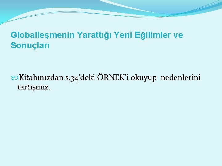 Globalleşmenin Yarattığı Yeni Eğilimler ve Sonuçları Kitabınızdan s. 34’deki ÖRNEK’i okuyup nedenlerini tartışınız. 