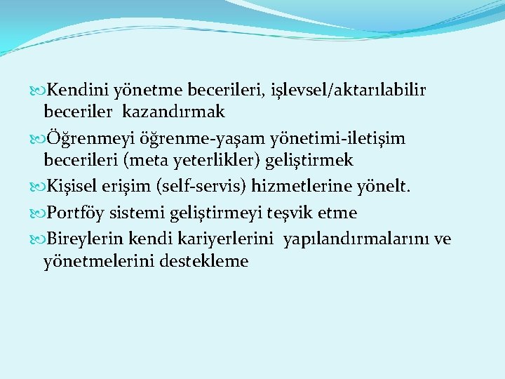  Kendini yönetme becerileri, işlevsel/aktarılabilir beceriler kazandırmak Öğrenmeyi öğrenme-yaşam yönetimi-iletişim becerileri (meta yeterlikler) geliştirmek