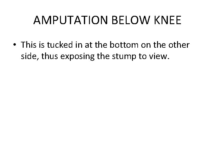 AMPUTATION BELOW KNEE • This is tucked in at the bottom on the other