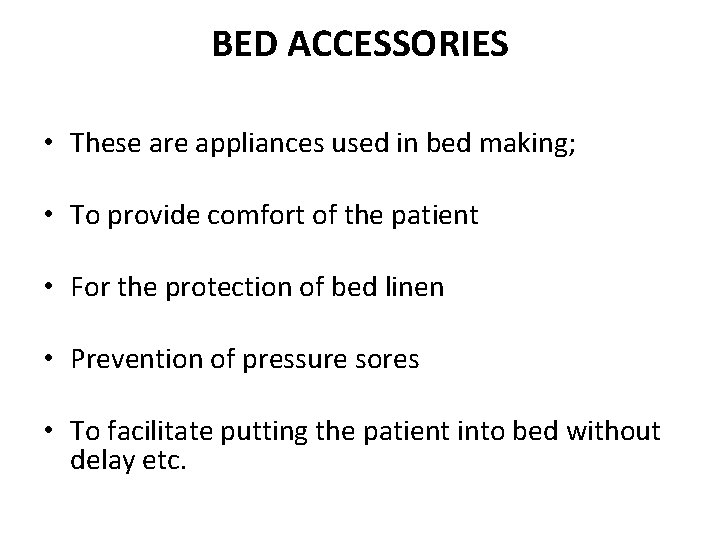 BED ACCESSORIES • These are appliances used in bed making; • To provide comfort